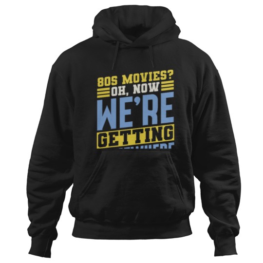 Discover 80s Movies Fan Oh Now Were Getting Somewhere Retro Hoodies