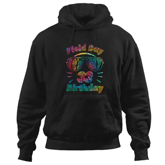 Discover Field Day Is My 33rd Birthday 33 Years Old Party Tie Dye Hoodies