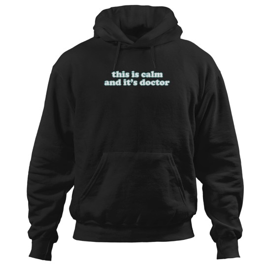 Discover This Is Calm And It'S Doctor (1) Hoodies