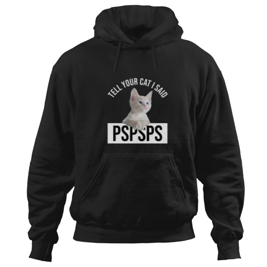Discover Tell Your Cat I Said Pspsps Classic(9) Hoodies