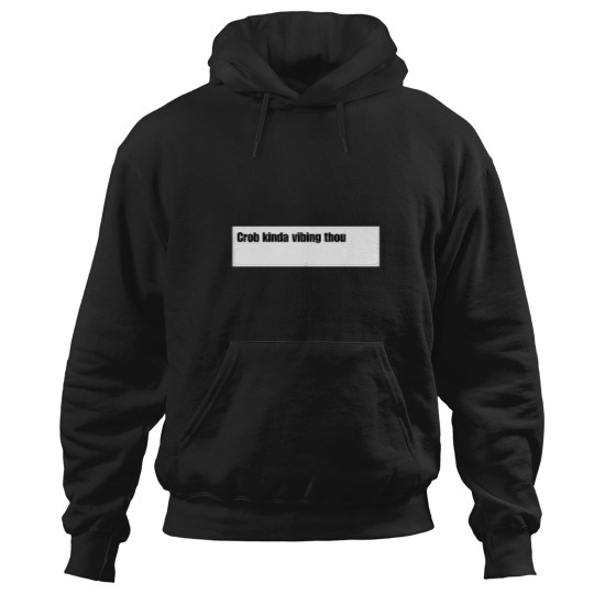Discover Crob Kinda Vibing Thou Custom For Juliamaliha SEWERSLVT24 Hoodies