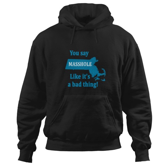 Discover you say masshole like its a bad thing Hoodies
