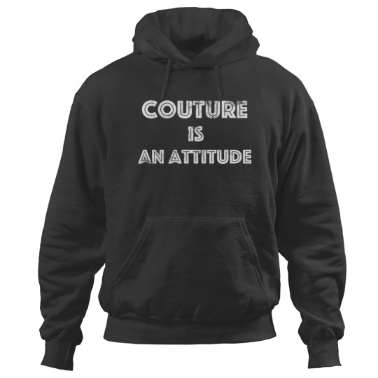 Discover Couture Is An Attitude Hoodies