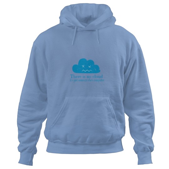 Discover THERE IS NO CLOUD, It_s just someone else_s computer.png Hoodies