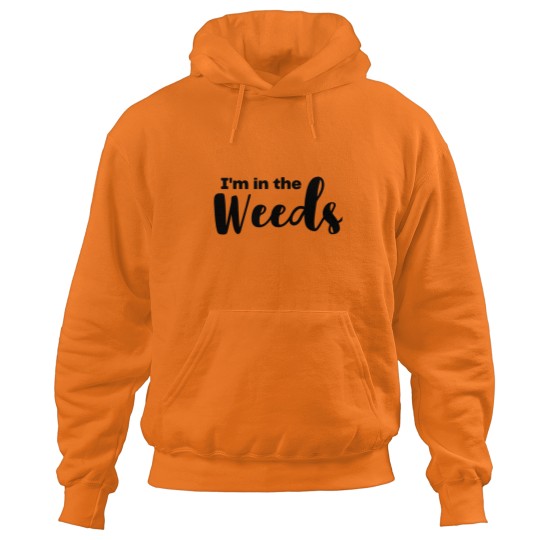 Discover In The Weeds Hoodies