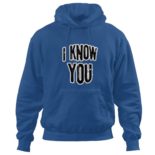 Discover I know you Hoodies