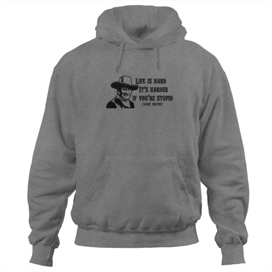Discover Life is hard it's harder if your stupid- John Wayne - Hoodies