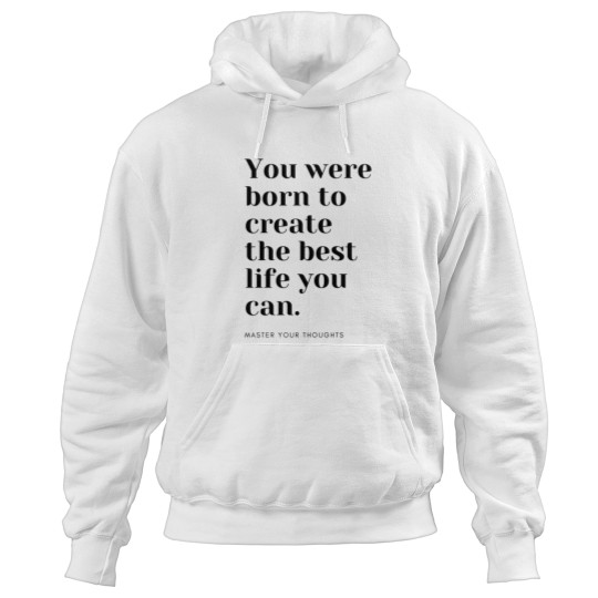 Discover You were born to create the best life you can. Master your thoughts Hoodies