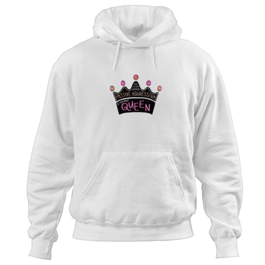Discover There Is a Land Called Passive Aggressiva, and I Am Their Queen (pink Version) Hoodies