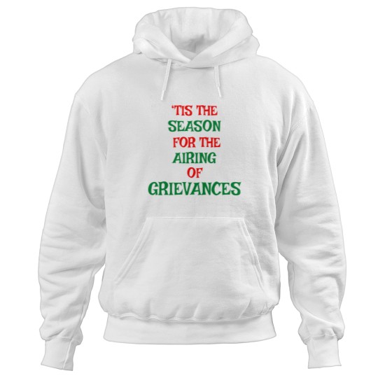 Discover Tis The Season For The Airing Of Grievances Hoodies