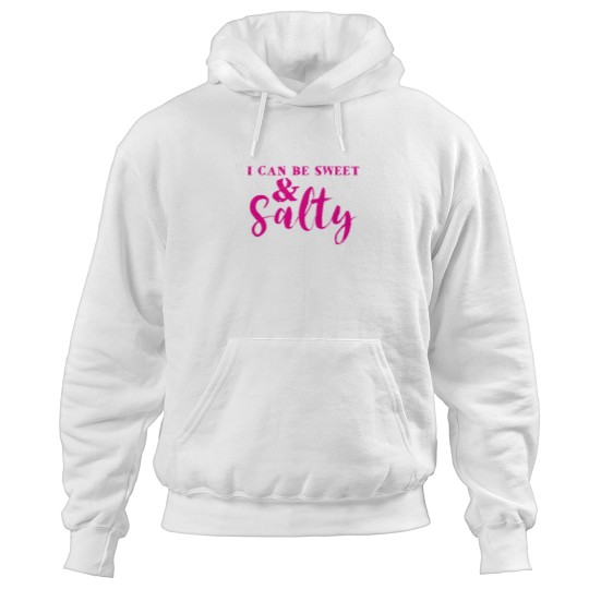 Discover I can be sweet and SALTY! Hoodies
