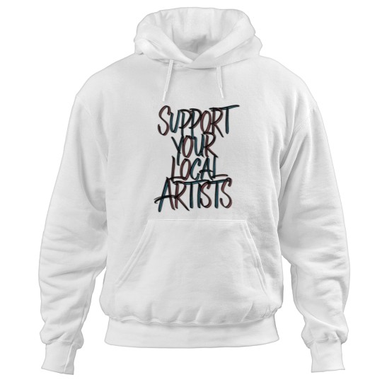 Discover Support Your Local Artists Premium Hoodies