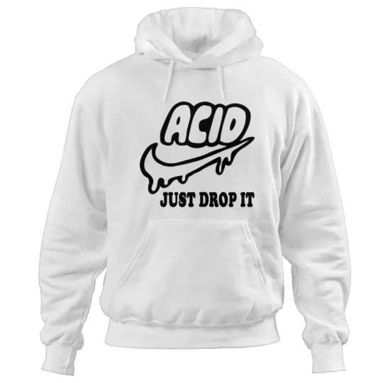 Discover acid just drop it Hoodies