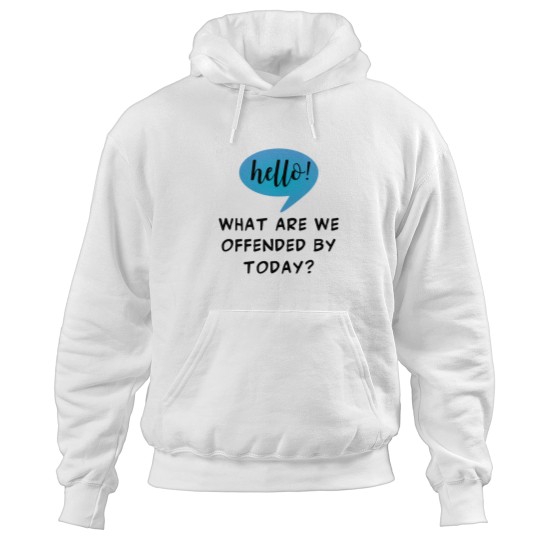 Discover Hello! What Are We Offended By Today Sarcasm For The Woke Offended By Everything - -2 Hoodies
