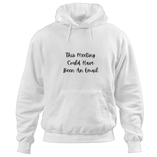 Discover This meeting could have been an email -28 Hoodies