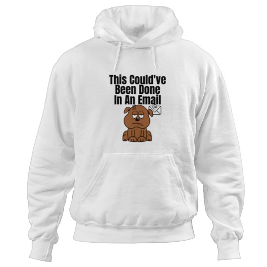 Discover This Couldve Been Done In An Email (Black Lettering) dogs Hoodies