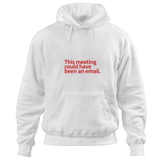 Discover This Meeting Could Have Been An Email - funnys Email Meeting Job  Work -3 Hoodies