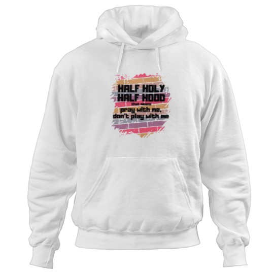 Discover Half Holy Half Hood Pray With Me Don't Play With Me funnys - Blacks text Hoodies