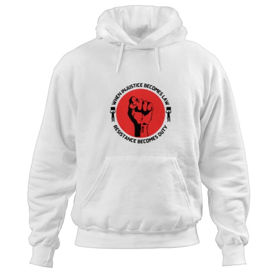 Discover When Injustice Becomes Law Resistance Becomes dutys Hoodies