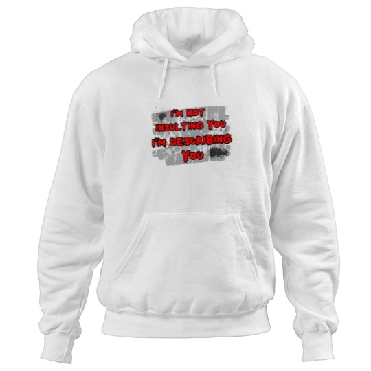 Discover I'm not insulting you I'm describing you - Hoodies