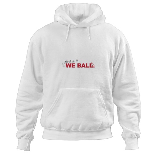 Discover fucks it we ball Hoodies