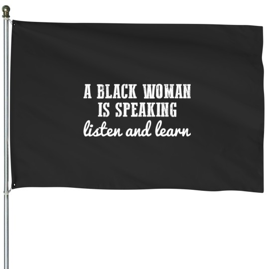 Discover A Black Woman Is Speaking Listen And Learn  1 House Flags