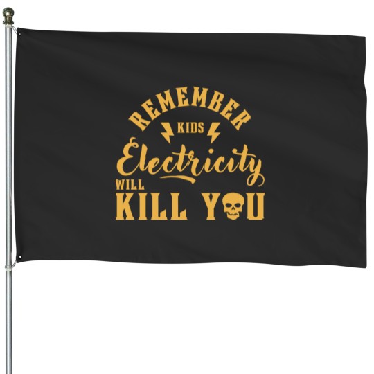 Discover REMEMBER KIDS ELECTRICITY WILL KILN T- House Flags
