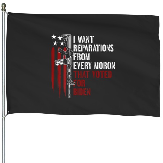 Discover i want reparations from every moron voted for biden on back t House Flags