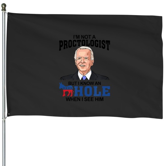 Discover i'm not proctologist but i know a hole when i see him biden t House Flags