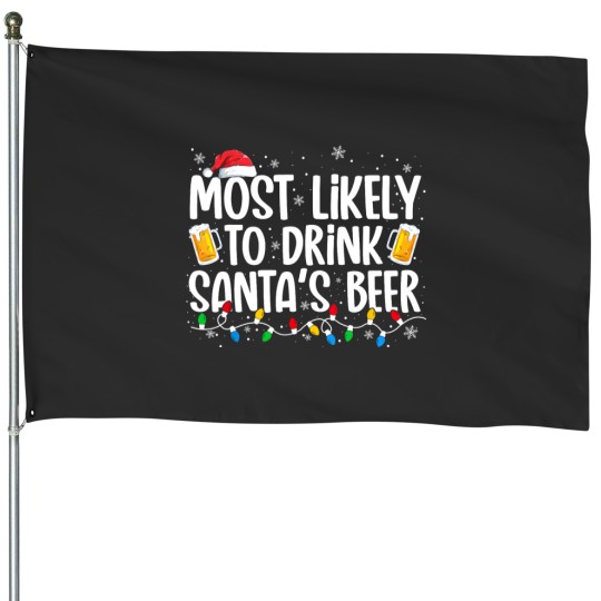 Discover Most Likely To Drink Santa's Beer Funny Christmas Drinking House Flags