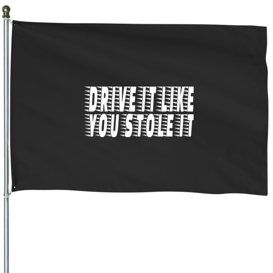 Discover Drive It Like You Stole It House Flags