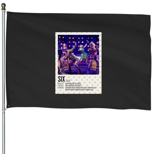 Discover six the musical six the musical House Flags