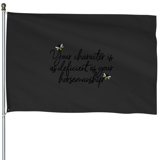 Discover • Your character is as deficient as your horsemanship House Flags