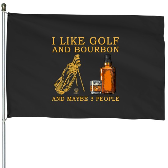 Discover I Like Golf and Bourbon and Maybe 3 People Funny Golf Lover 85 House Flags