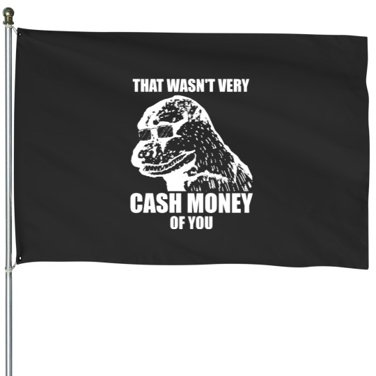 Discover That Wasn't Very Cash Money Of You Meme White Print - Cash Money - House Flags