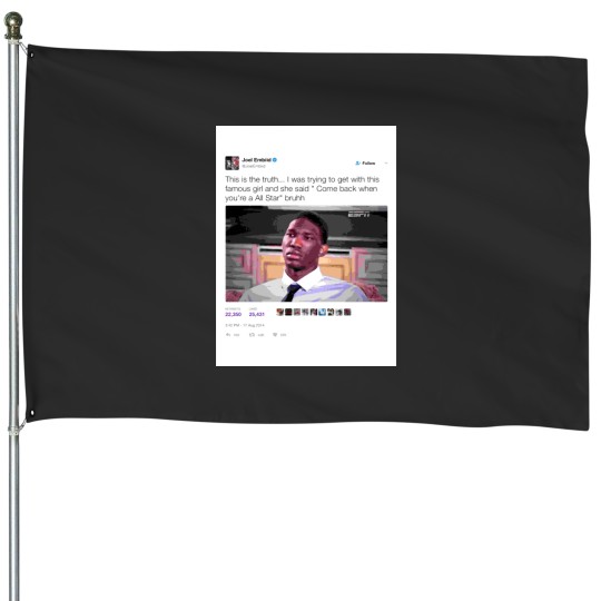 Discover Joel Embiid - Come Back When You_re An All-Star House Flags