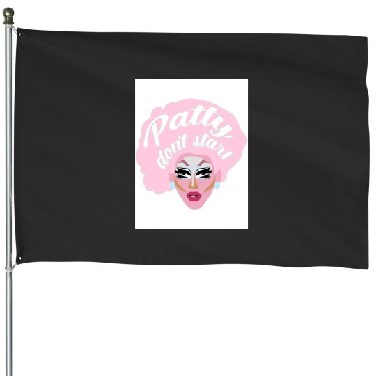 Discover Trixie Mattel Unhhhh Drag Queen Patty don_t start tweet House Flags