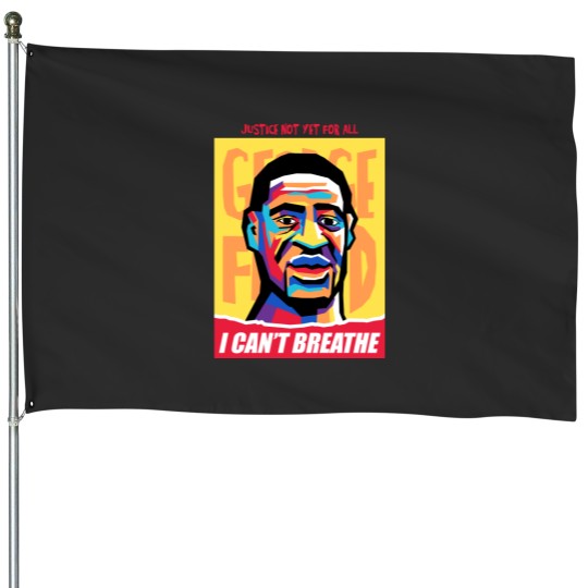 Discover JUSTICE NOT YET FOR ALL - George Floyd - House Flags