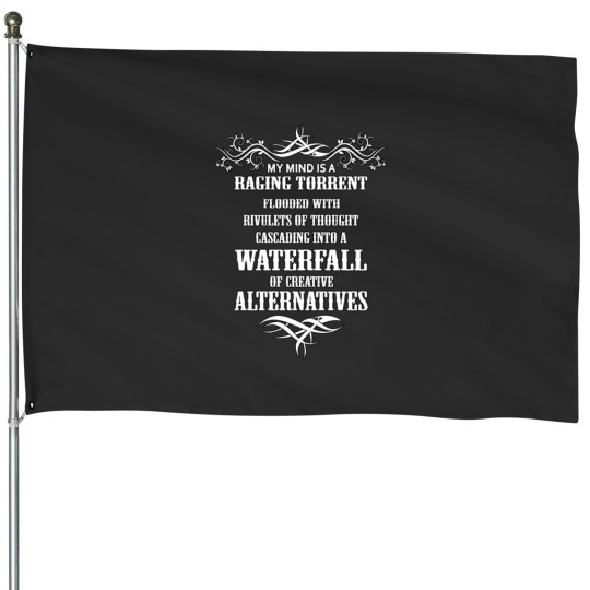 Discover My Mind Is A Raging Torrent Flooded With Rivulets House Flags