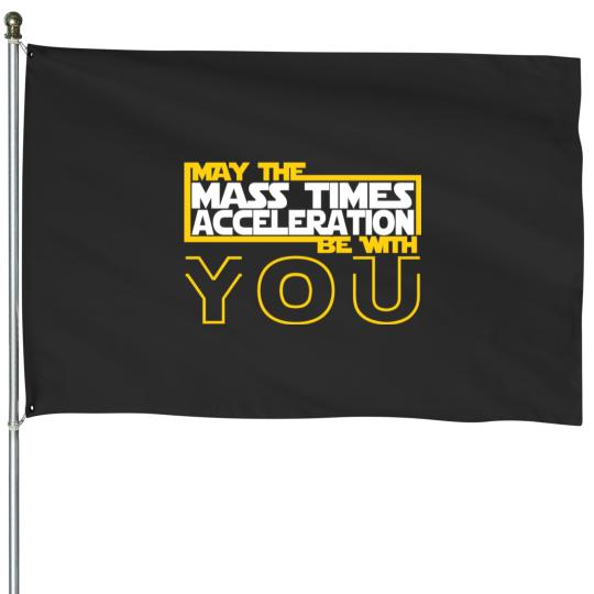 Discover MAY THE MASS TIMES ACCELERATION BE WITH YOU Fitted House Flags