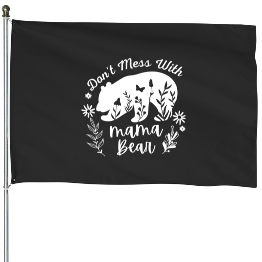 Discover Don_t Mess With Mama Bear - Funny House Flags