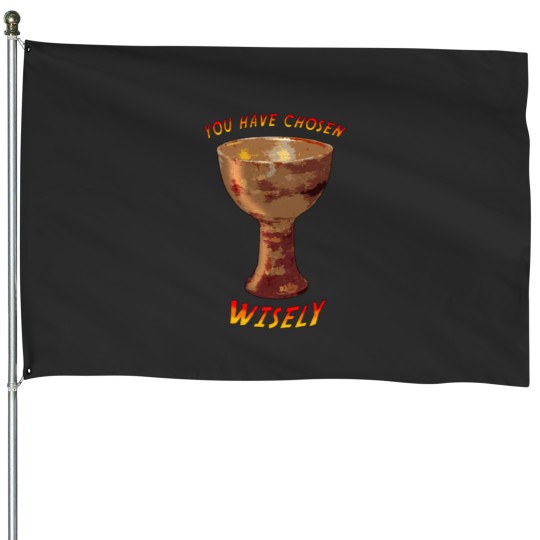 Discover YOU HAVE CHOSEN WISELY House Flags