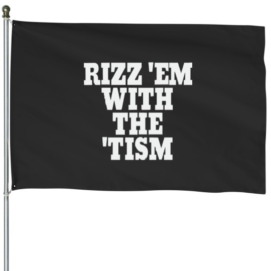 Discover Rizz Em With The Tism House Flags