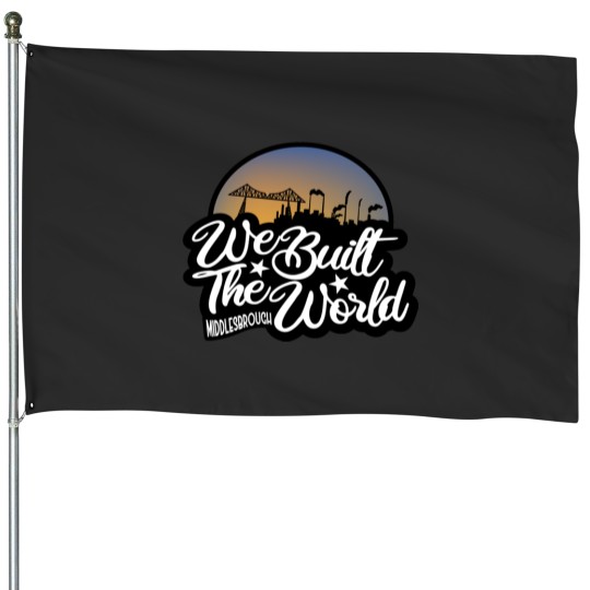 Discover We Built The World Middlesbroug h House Flags