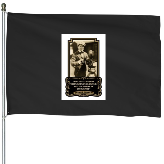 Discover Charlie Chaplin Quotes - Life Is A Tragedy When Seen In Close-Up But A Comedy In Long-Shot House Flags