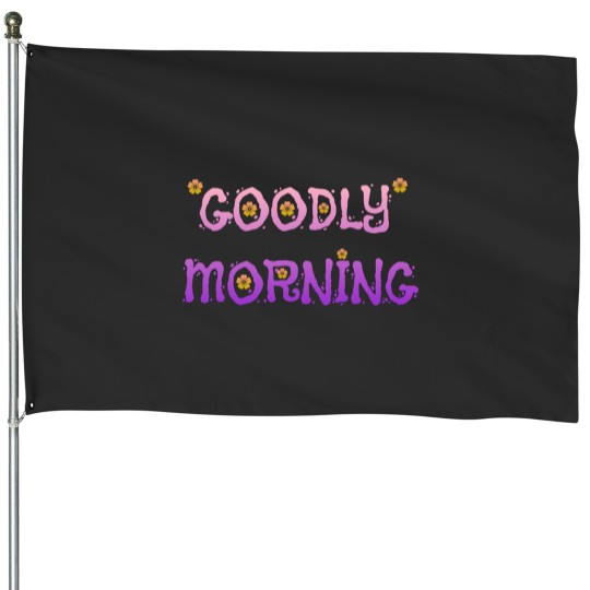 Discover goodly morning House Flags
