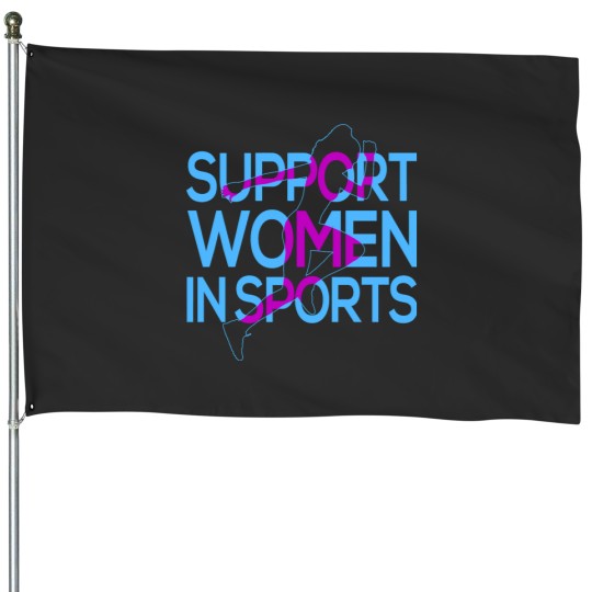 Discover Support Women In Sports Support Women Always House Flags