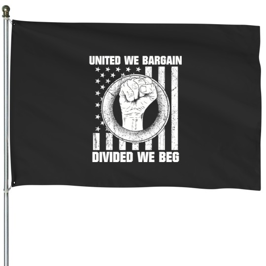 Discover united we bargain divided we beg for protest labor union t House Flags