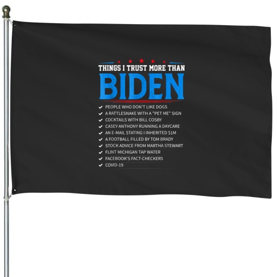 Discover Things I Trust More Than Biden Funny Joe Biden House Flags
