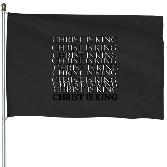 Discover CHRIST IS KING House Flags
